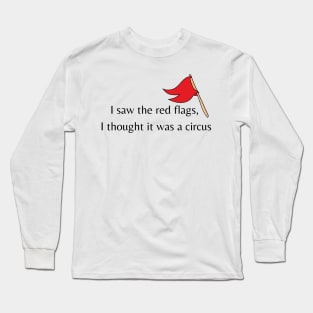 I saw the red flags Long Sleeve T-Shirt